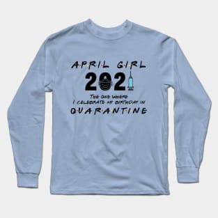 April Girl Birthday 2021 When Quarantine Long Sleeve T-Shirt